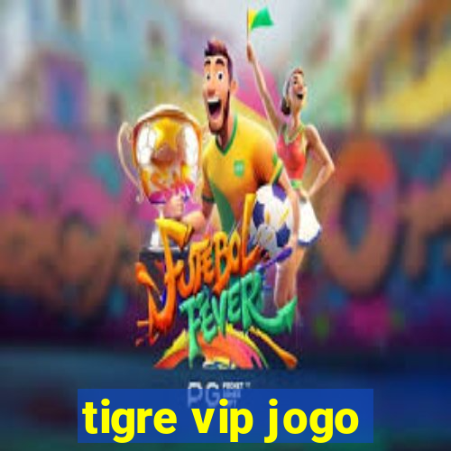 tigre vip jogo